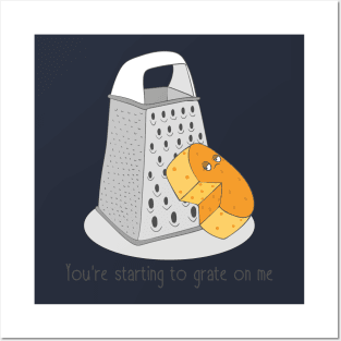 You're Starting To Grate On Me, Funny Cheese Posters and Art